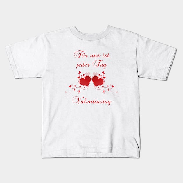 German saying  Für uns ist jeder Tag Valentinstag Kids T-Shirt by BK55